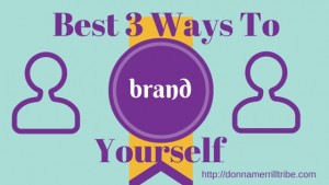 Best 3 Ways To Brand Yourself - ♫ Donna Merrill Tribe