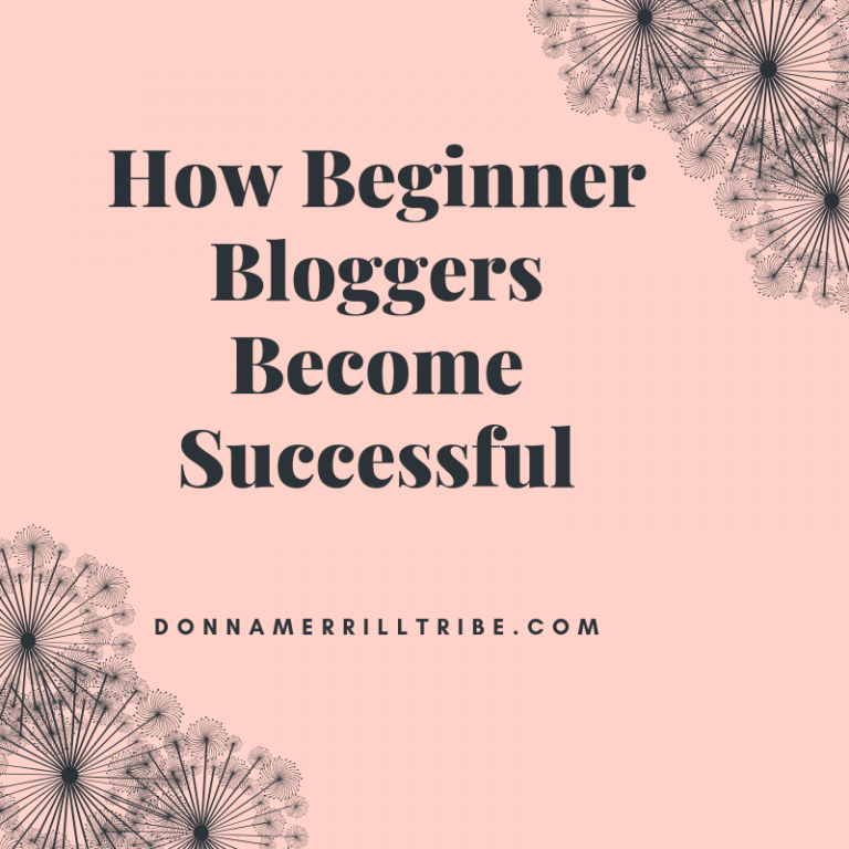 How Beginner Bloggers Become Successful - ♫ Donna Merrill Tribe