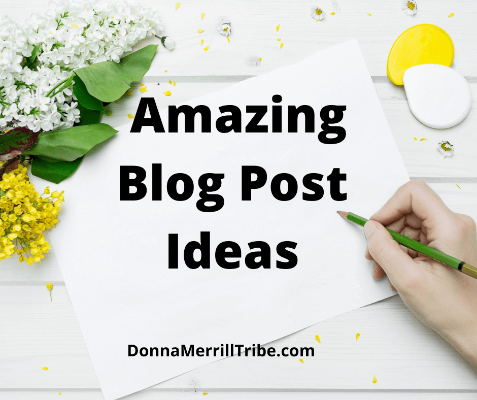 How to get amazing blog post ideas - ♫ Donna Merrill Tribe