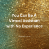 Be a Virtual Assistant with No Experience